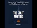 Securing the Future: MFA, Phishing, and the Cybersecurity Playbook - The Staff Meeting (episode 6)
