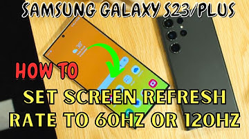 Samsung Galaxy S23 / Plus : Set Screen Refresh Rate to 60Hz or 120Hz