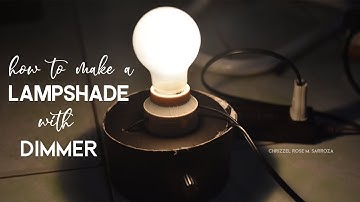 How to Make a Lampshade with a Dimmer | Chrizzel Rose M. Sarroza