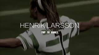 Henrik Larsson ᴴᴰ Top 10 Goals for club career