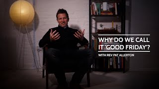 Why is it called 'Good Friday' | with Rev Allerton