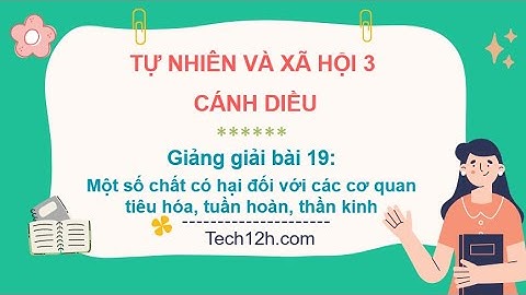 Giảng bài 19: Một số chất có hại đối với các cơ quan tiêu hóa,...| Bài giảng TN&XH 3 cánh diều