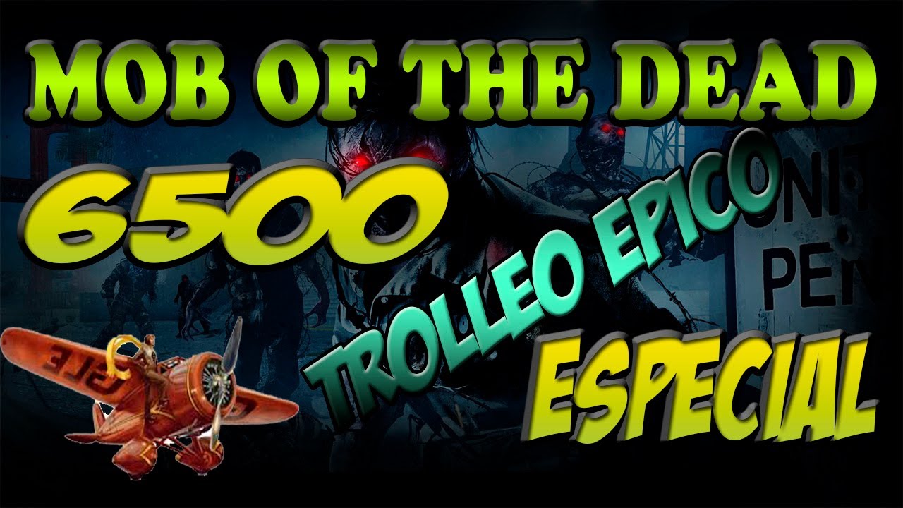 Especial 6500 AsÍ EmpezÓ Todotrolleo En Mob Of The Dead Thecorvusclan Youtube 