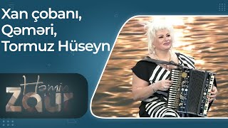 Həmin Zaur - Gövhər Rzayeva – Xan çobanı, Qəməri, Tormuz Hüseyn – Canlı qarmon ifası