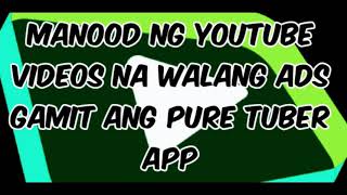 MANOOD NG YOUTUBE VIDEOS NA WALANG ADS GAMIT ANG PURE TUBER APP screenshot 4