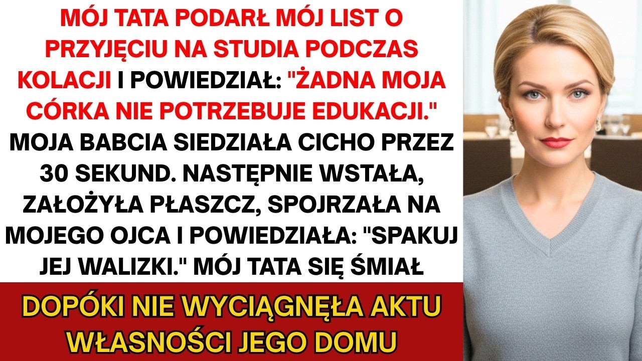Tata powiedział  „Moja córka nie potrzebuje studiów  — nie wiedział, kto jest właścicielem domu