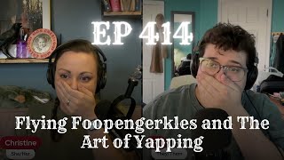 Download Lagu EP 414: Flying Foopengerkles and The Art of Yapping