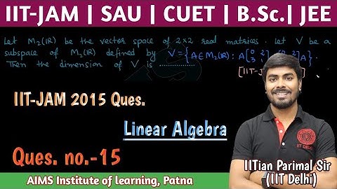 Ques.(15) | IIT-JAM 2015 L.A. ques. | JEE, JAM, NET, GATE, CUET || IITian PARIMAL SIR (IIT-DELHI)