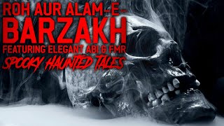 Roh Aur Alam-E-Barzakh Featuring Elegant Abi & Fmr Spooky Haunted Tales Episode 36