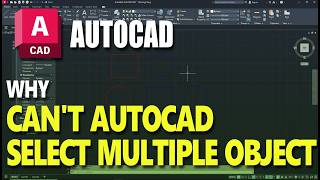 Why Cant AutoCAD Select Multiple Objects