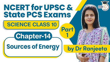 NCERT for UPSC & State PCS Exams - NCERT Science Class 10 Chapter 14 Sources of Energy Part 1