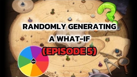 Letting the spin wheel and random generator make a random what if for me (episode 5)