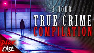 3 Hour True Crime Compilation 12 Disturbing Cases True Crime Documentary 2