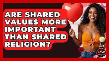Are Shared Values More Important Than Shared Religion? - The Love Workshop
