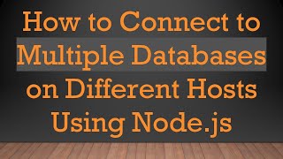 How to Connect to Multiple Databases on Different Hosts Using Node.js