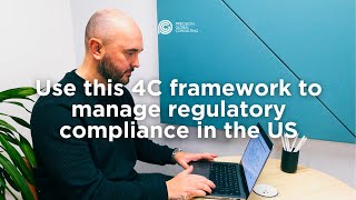 The role of the 4C framework in managing regulatory compliance in the US