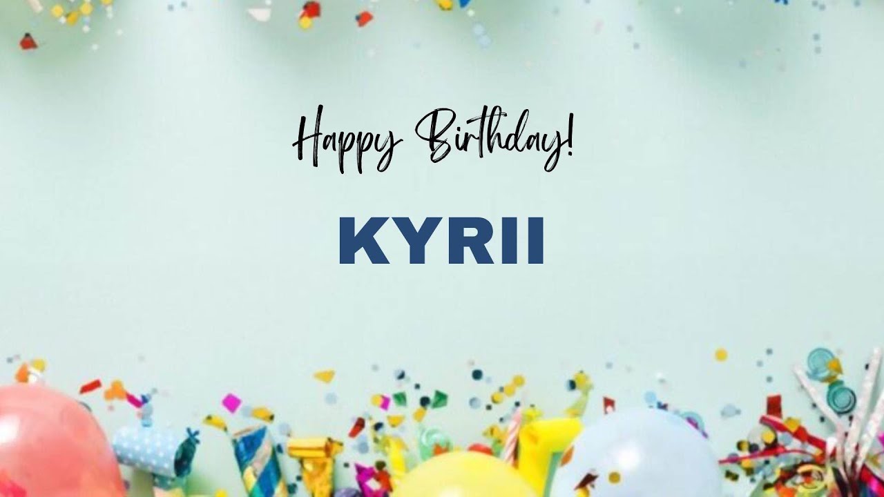 KYRII Happy Birthday Song – Happy Birthday KYRII