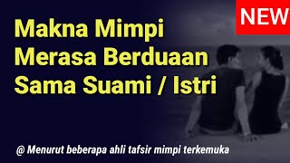 Inilah Arti Mimpi Berdua Sama Istri / Suami Sendiri di Suatu Tempat Menurut Pakar Tafsir Modern