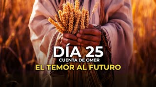 DÍA 25 EL CONTEO DEL OMER | EL MIEDO AL FUTURO