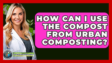 How Can I Use The Compost From Urban Composting? - Earth Science Answers