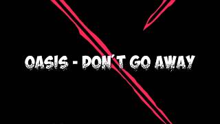Oasis - Don't Go Away (Lirik)
