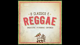 Orquestra Petrobras Sinfônica - O Clássico É Reggae (2018)