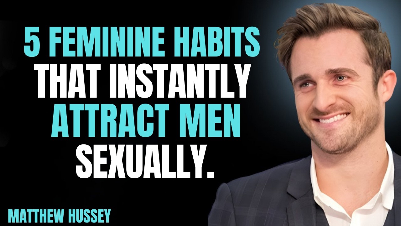 5 Feminine Habits That Instantly Attract Men Sexua || matthew hussey  || relationship advice