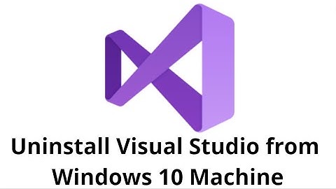 Uninstall Visual Studio from Windows 10 Machine