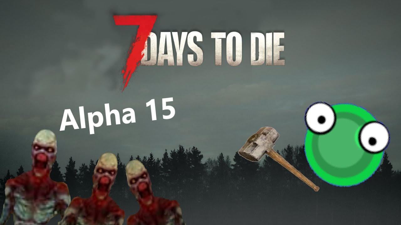 7DTD: Alpha 15 l Every Alpha