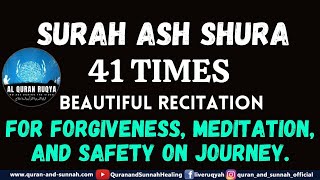 BEAUTIFUL RECITATION OF SURAH ASH SHURA 41 TIMES FOR FORGIVENESS, MEDITATION, AND SAFETY ON JOURNEY.