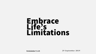 20190929 Embrace Life's Limitations; Ecclesiastes 7:1-29