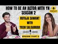 Rutuja Sawant With Yash Salgarkar On How To Be An Actor With YN Podcast | Interview Episode 7 Part 2