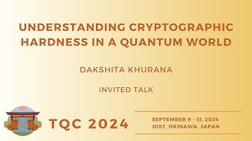 Understanding Cryptographic Hardness in a Quantum World | Dakshita Khurana [invited talk]| TQC 2024