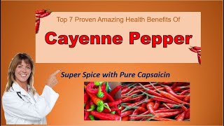Top 7 Proven Amazing Health Benefits of Cayenne Pepper