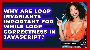 Why Are Loop Invariants Important For While Loop Correctness In JavaScript? - JavaScript Toolkit