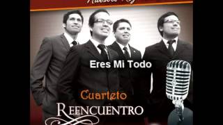 Video thumbnail of "Eres Mi Todo - Cuarteto ReEncuentro"