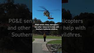 PG&E Crews, Helicopters and Wildfire Resources Head to Southern California to Help