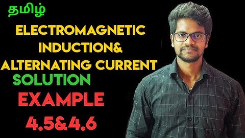 Electromagnetic|Induction|Alternating|Current|Solution|Example|4.5|4.6|Physics 12|Tamil|MurugaMP