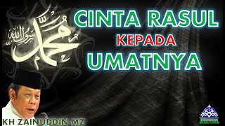 KH Zainuddin MZ Cinta Rasul Kepada Umatnya