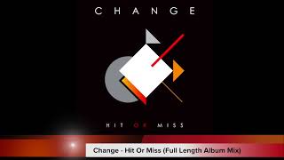 Change - Hit or Miss (Full Length Album Mix)