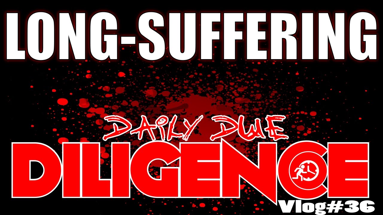 Daily Due DILIGENCE - Long-Suffering