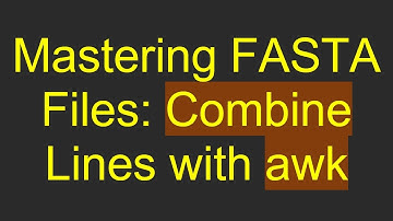 Mastering FASTA Files: Combine Lines with awk