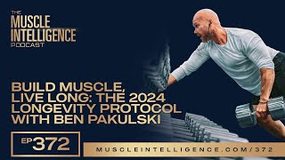 Build Muscle, Live Long: Ben Pakulski's 2024 Longevity Protocol