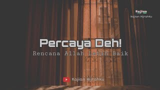 Percaya Deh! Rencana Allah Lebih Baik - Ustadz Hanan Attaki, Lc