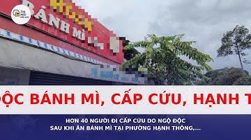 Hơn 40 người nhập viện cấp cứu do ngộ độc sau khi ăn bánh mì tại phường Hạnh Thông, Thành phố Hồ...