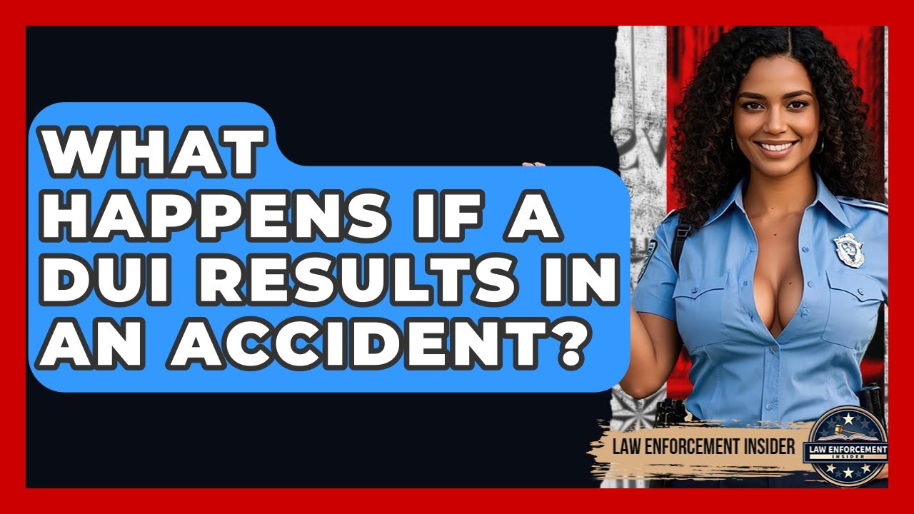 What Happens If A DUI Results In An Accident? - Law Enforcement Insider