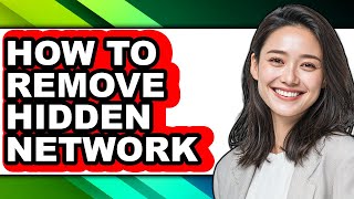 How to Remove Hidden Network (easy Method)