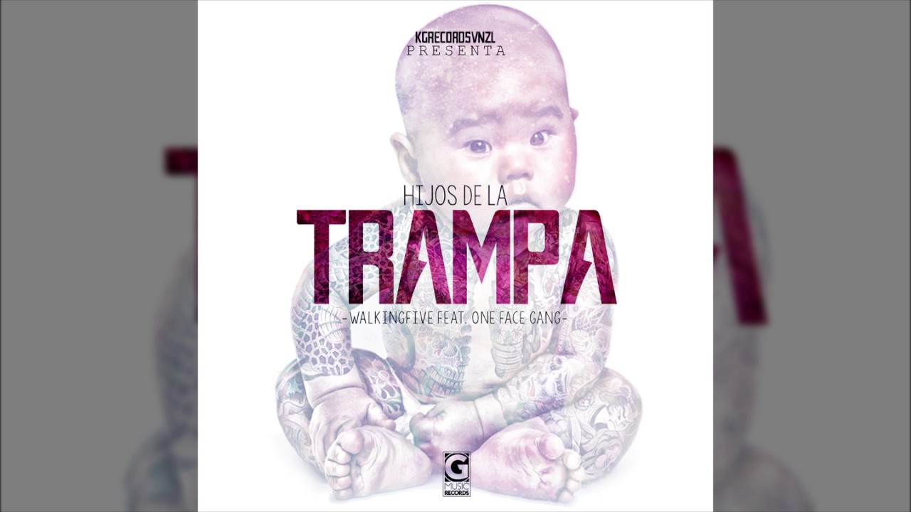 Hijos de la trampa Walkingfive Ft One Face Gang prod Kgrecords