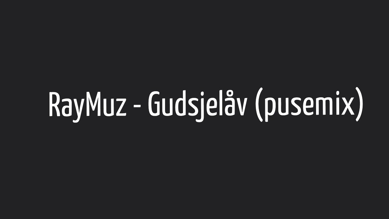 RayMuz - Gudsjelåv (pusemix)