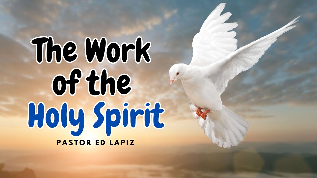 The Work Of The Holy Spirit - Pastor Ed Lapiz